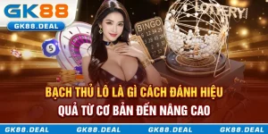 Bạch thủ lô là gì? Cách chơi từ cơ bản đến nâng cao