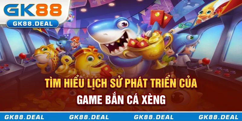 Bắn Cá Xèng Là Gì? Lý Do Khiến Trò Chơi Này Hot Nhất Hiện Nay Tìm hiểu lịch sử phát triển của game bắn cá xèng