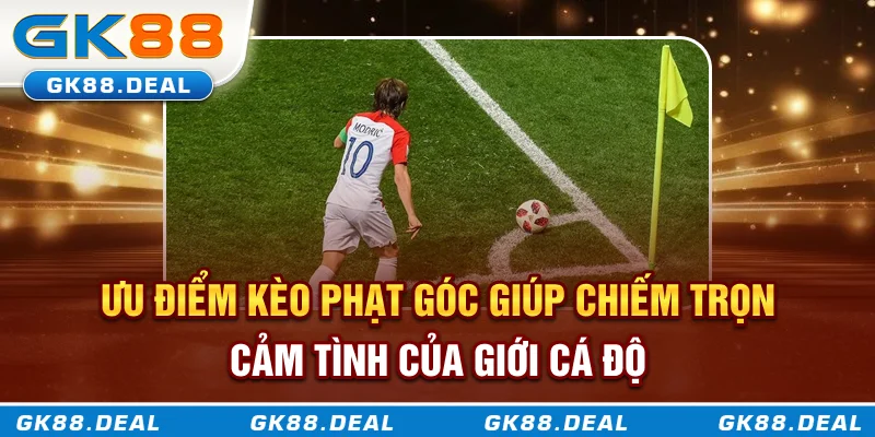 Kèo Phạt Góc Là Gì? Phân Tích Cách Chơi Và Mẹo Soi Kèo Từ Nhà Cái GK88 Ưu điểm kèo phạt góc giúp chiếm trọn cảm tình của giới cá độ