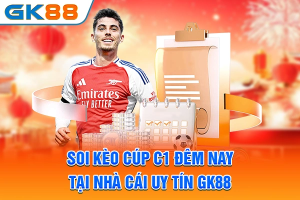 Cúp C1 Đêm Nay - Champions League Mới Nhất 2025-2026 Soi kèo cúp C1 đêm nay tại nhà cái uy tín GK88